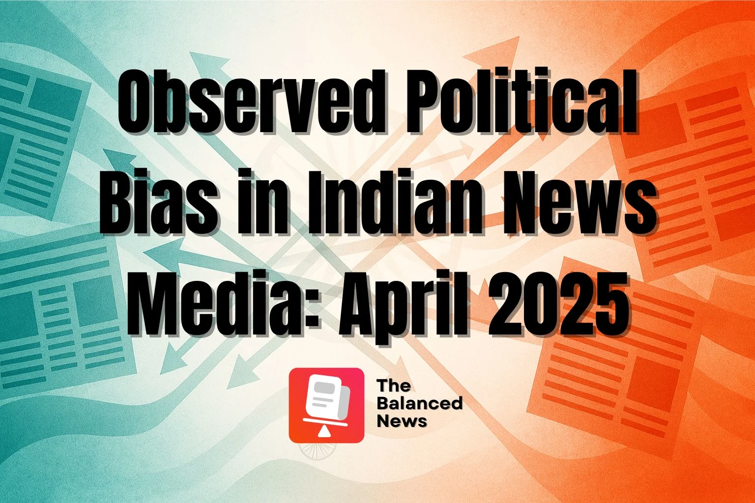 Observed Political Bias in Indian News Media: April 2025